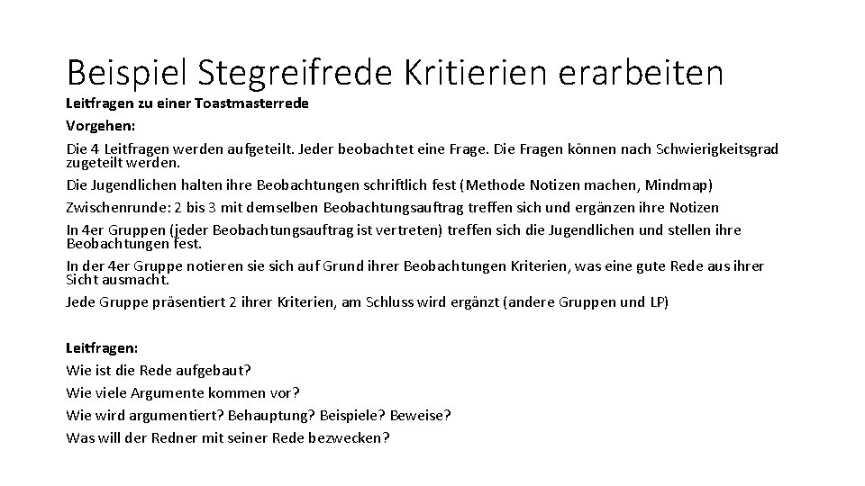 Beispiel Stegreifrede Kritierien erarbeiten Leitfragen zu einer Toastmasterrede Vorgehen: Die 4 Leitfragen werden aufgeteilt.