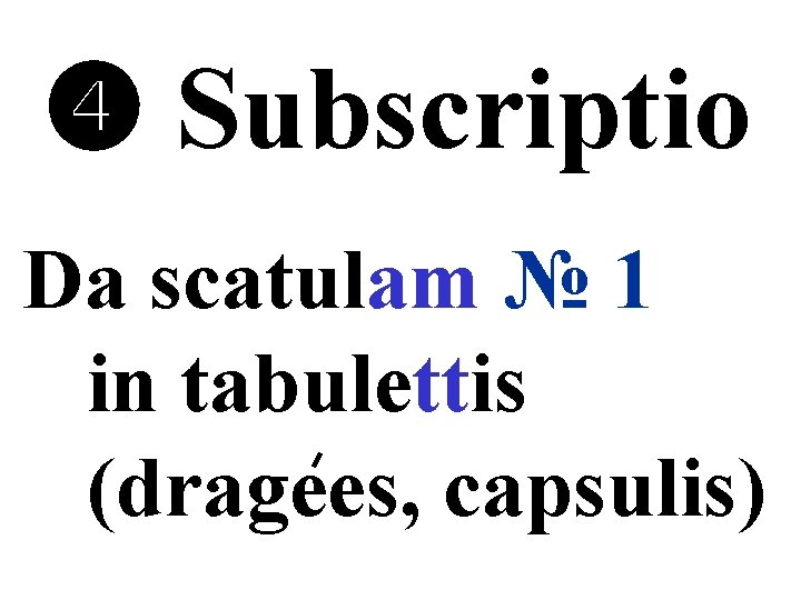  Subscriptio Da scatulam № 1 in tabulettis (dragees, capsulis) 