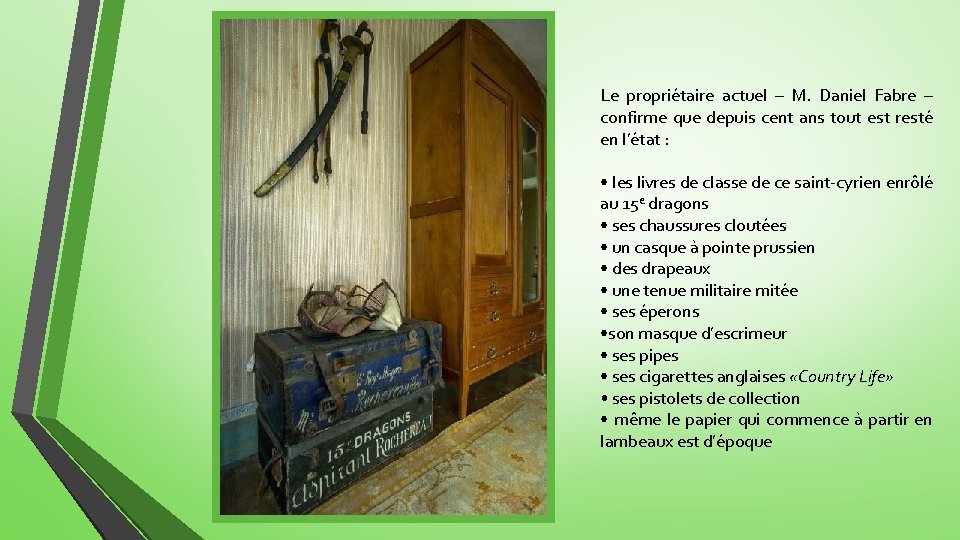Le propriétaire actuel – M. Daniel Fabre – confirme que depuis cent ans tout