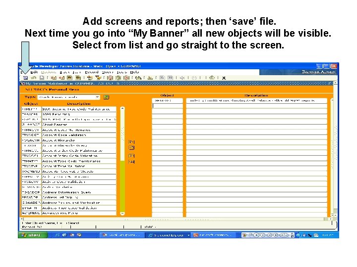 Add screens and reports; then ‘save’ file. Next time you go into “My Banner”