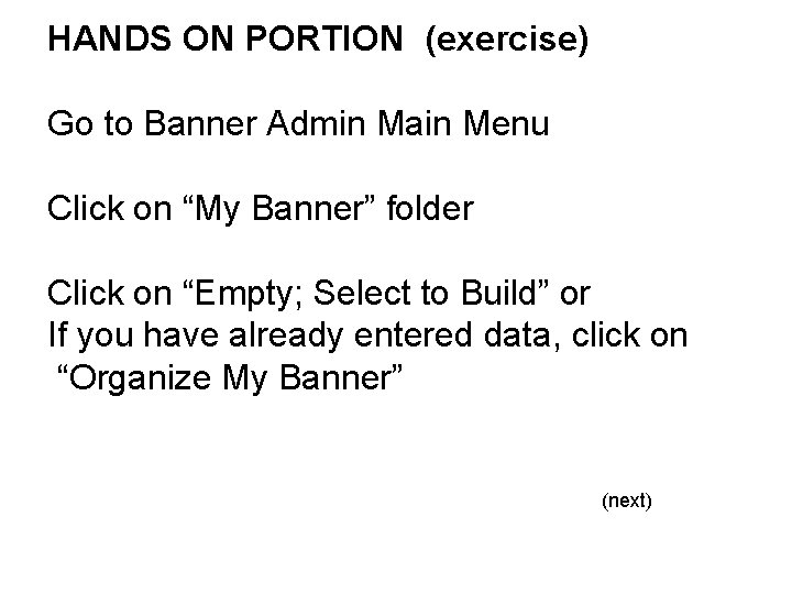 HANDS ON PORTION (exercise) Go to Banner Admin Main Menu Click on “My Banner”