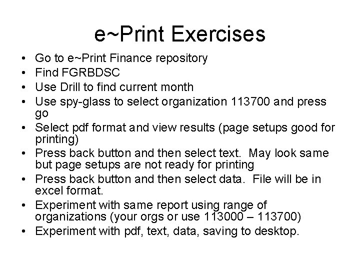 e~Print Exercises • • • Go to e~Print Finance repository Find FGRBDSC Use Drill