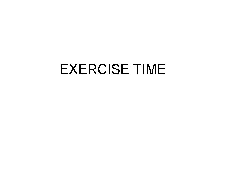 EXERCISE TIME 