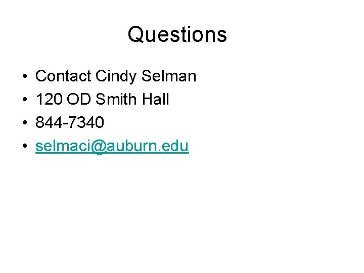 Questions • • Contact Cindy Selman 120 OD Smith Hall 844 -7340 selmaci@auburn. edu