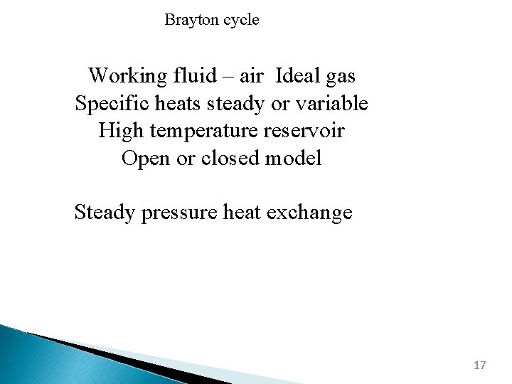 Brayton cycle Working fluid – air Ideal gas Specific heats steady or variable High