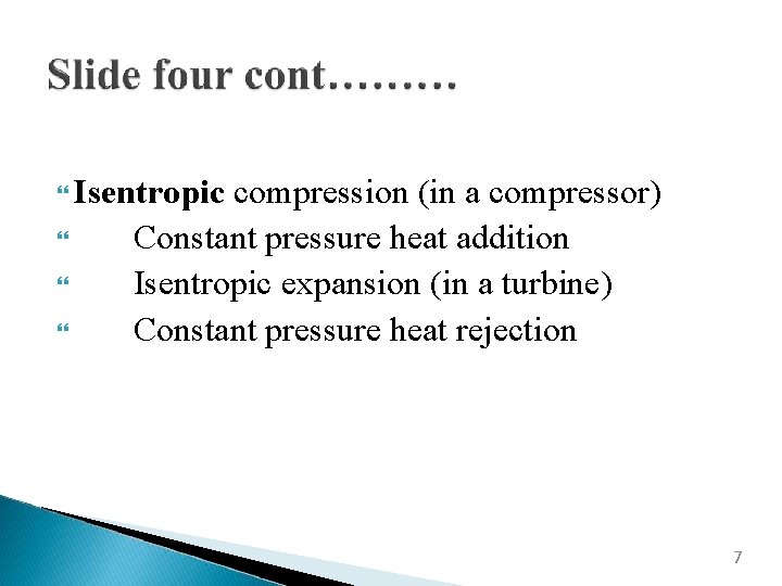  Isentropic compression (in a compressor) Constant pressure heat addition Isentropic expansion (in a