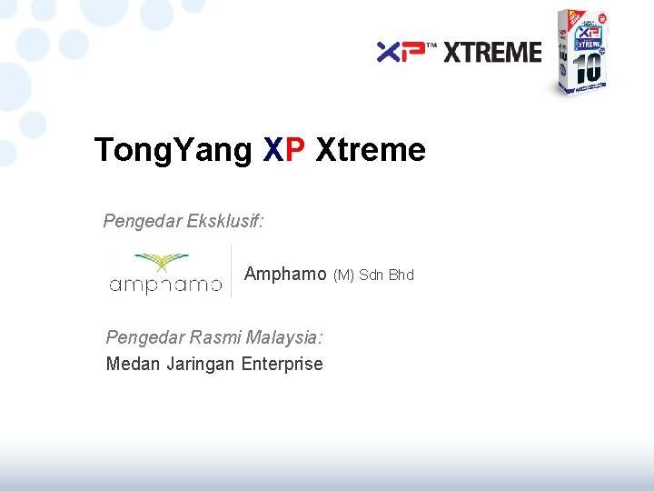 Tong. Yang XP Xtreme Pengedar Eksklusif: Amphamo (M) Sdn Bhd Pengedar Rasmi Malaysia: Medan