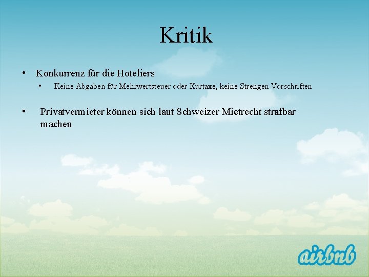 Kritik • Konkurrenz für die Hoteliers • • Keine Abgaben für Mehrwertsteuer oder Kurtaxe,
