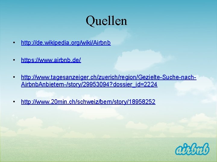 Quellen • http: //de. wikipedia. org/wiki/Airbnb • https: //www. airbnb. de/ • http: //www.