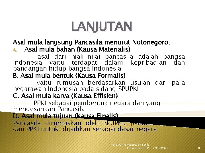 LANJUTAN Asal mula langsung Pancasila menurut Notonegoro: A. Asal mula bahan (Kausa Materialis) asal