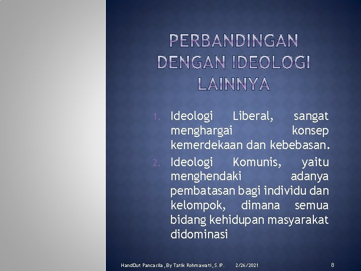 Ideologi Liberal, sangat menghargai konsep kemerdekaan dan kebebasan. 2. Ideologi Komunis, yaitu menghendaki adanya