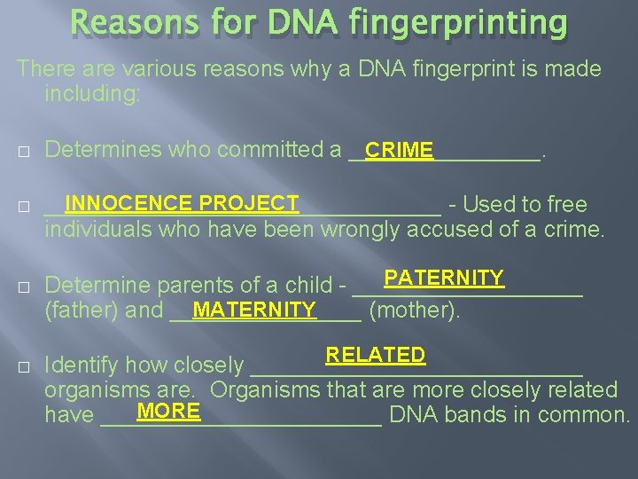 Reasons for DNA fingerprinting There are various reasons why a DNA fingerprint is made