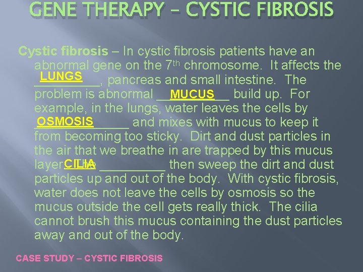 GENE THERAPY – CYSTIC FIBROSIS Cystic fibrosis – In cystic fibrosis patients have an