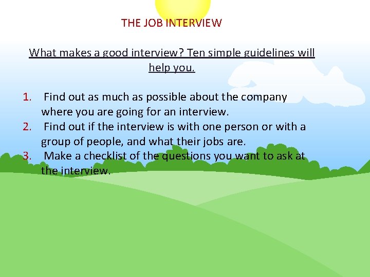 THE JOB INTERVIEW What makes a good interview? Ten simple guidelines will help you.
