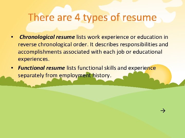 There are 4 types of resume • Chronological resume lists work experience or education