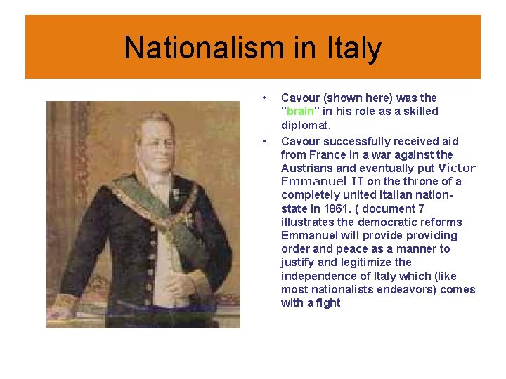 Nationalism in Italy • • Cavour (shown here) was the "brain" in his role