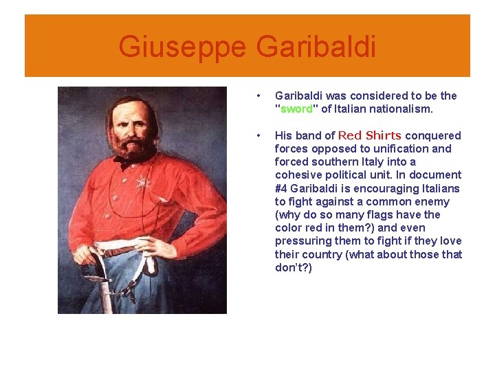 Giuseppe Garibaldi • Garibaldi was considered to be the "sword" of Italian nationalism. •