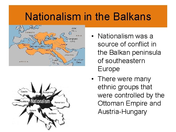 Nationalism in the Balkans • Nationalism was a source of conflict in the Balkan