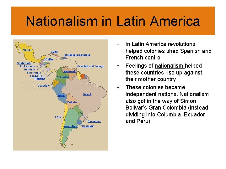 Nationalism in Latin America • • • In Latin America revolutions helped colonies shed