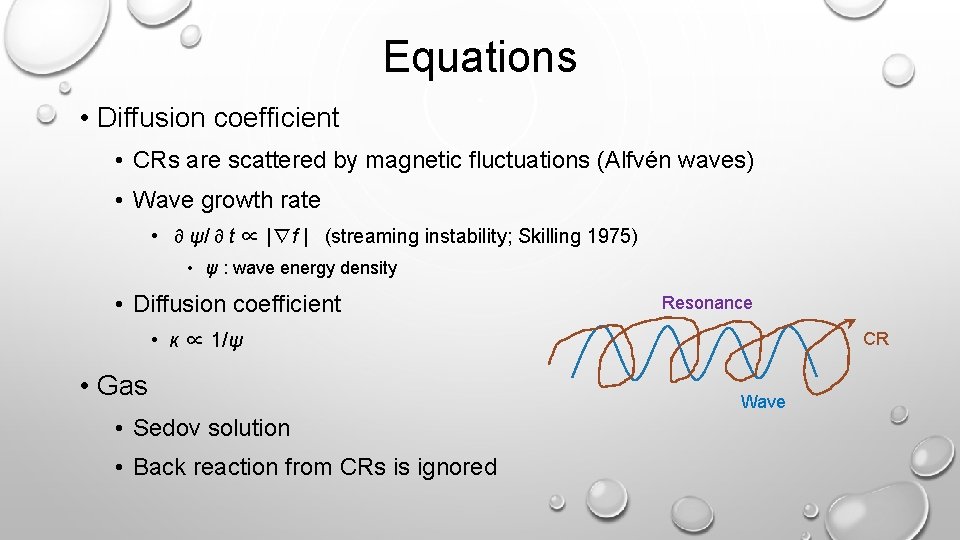 Equations • Diffusion coefficient • CRs are scattered by magnetic fluctuations (Alfvén waves) •