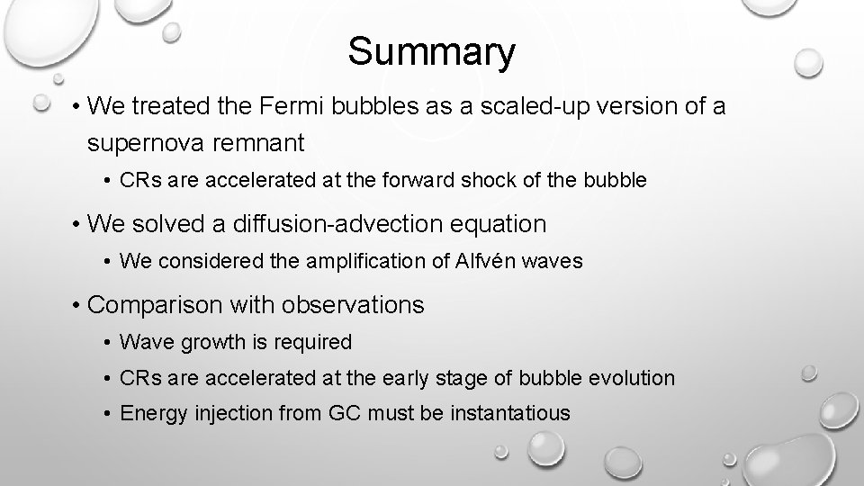 Summary • We treated the Fermi bubbles as a scaled-up version of a supernova