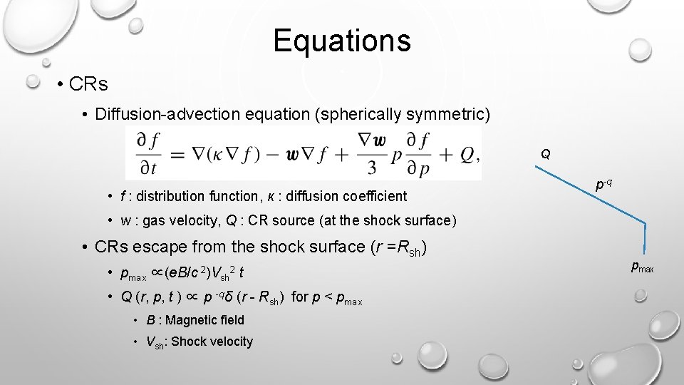 Equations • CRs • Diffusion-advection equation (spherically symmetric) Q • f : distribution function,