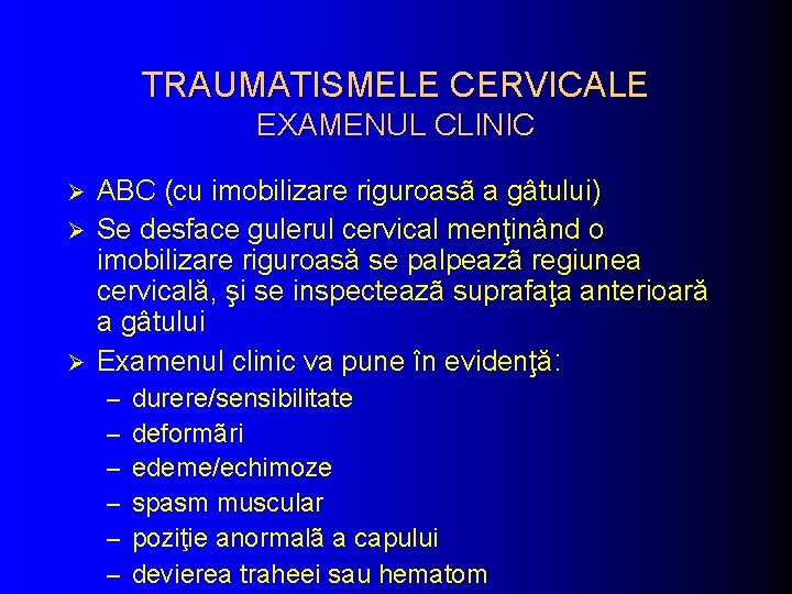 TRAUMATISMELE CERVICALE EXAMENUL CLINIC ABC (cu imobilizare riguroasã a gâtului) Ø Se desface gulerul