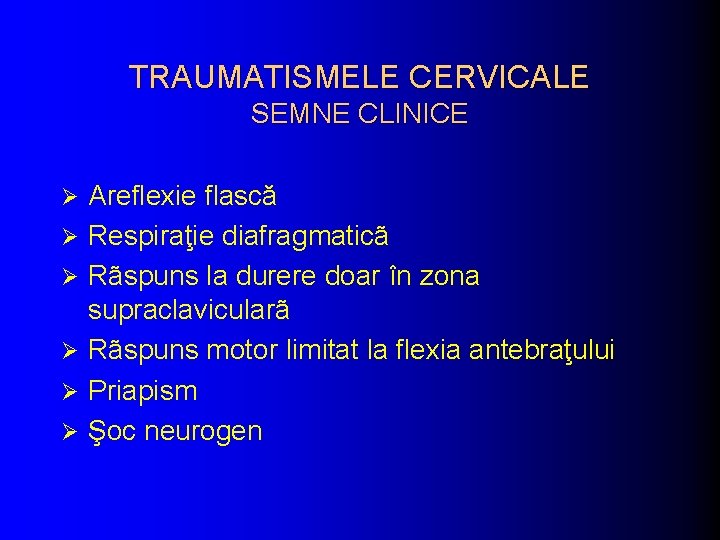 TRAUMATISMELE CERVICALE SEMNE CLINICE Ø Ø Ø Areflexie flască Respiraţie diafragmaticã Rãspuns la durere