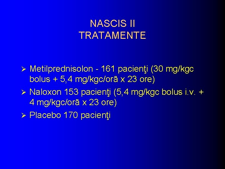 NASCIS II TRATAMENTE Metilprednisolon - 161 pacienţi (30 mg/kgc bolus + 5, 4 mg/kgc/orã