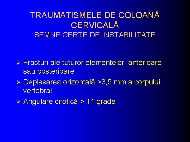 TRAUMATISMELE DE COLOANĂ CERVICALĂ SEMNE CERTE DE INSTABILITATE Fracturi ale tuturor elementelor, anterioare sau