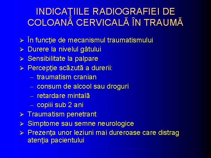 INDICAŢIILE RADIOGRAFIEI DE COLOANĂ CERVICALĂ ÎN TRAUMĂ Ø Ø Ø Ø În funcţie de