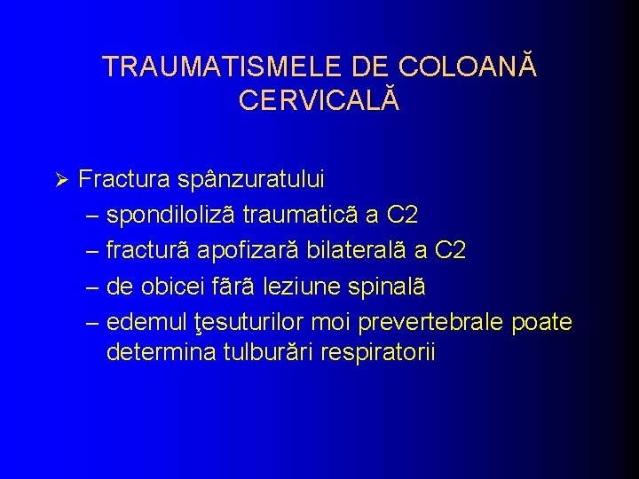 TRAUMATISMELE DE COLOANĂ CERVICALĂ Ø Fractura spânzuratului – spondilolizã traumaticã a C 2 –