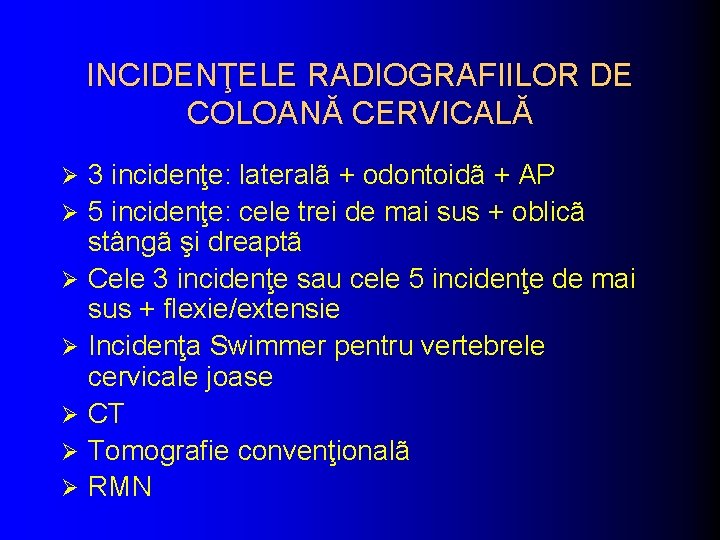 INCIDENŢELE RADIOGRAFIILOR DE COLOANĂ CERVICALĂ Ø Ø Ø Ø 3 incidenţe: lateralã + odontoidã