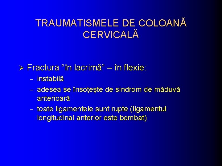 TRAUMATISMELE DE COLOANĂ CERVICALĂ Ø Fractura “în lacrimă” – în flexie: - instabilă -