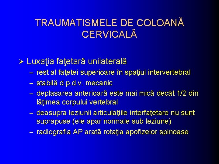 TRAUMATISMELE DE COLOANĂ CERVICALĂ Ø Luxaţia faţetarã unilateralã – rest al faţetei superioare în