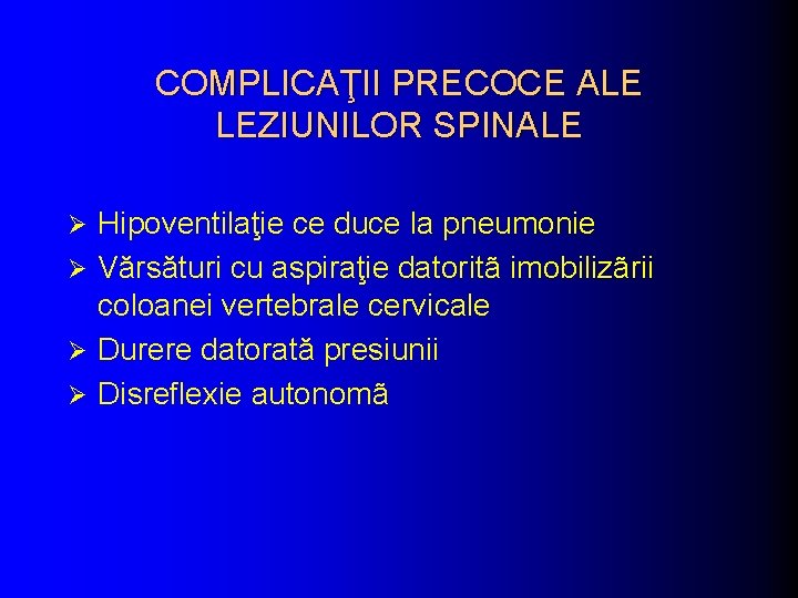 COMPLICAŢII PRECOCE ALE LEZIUNILOR SPINALE Hipoventilaţie ce duce la pneumonie Ø Vărsături cu aspiraţie