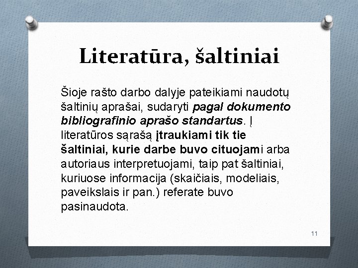 Literatūra, šaltiniai Šioje rašto darbo dalyje pateikiami naudotų šaltinių aprašai, sudaryti pagal dokumento bibliografinio