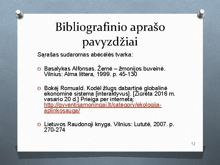 Bibliografinio aprašo pavyzdžiai Sąrašas sudaromas abėcėlės tvarka: O Basalykas Alfonsas. Žemė – žmonijos buveinė.