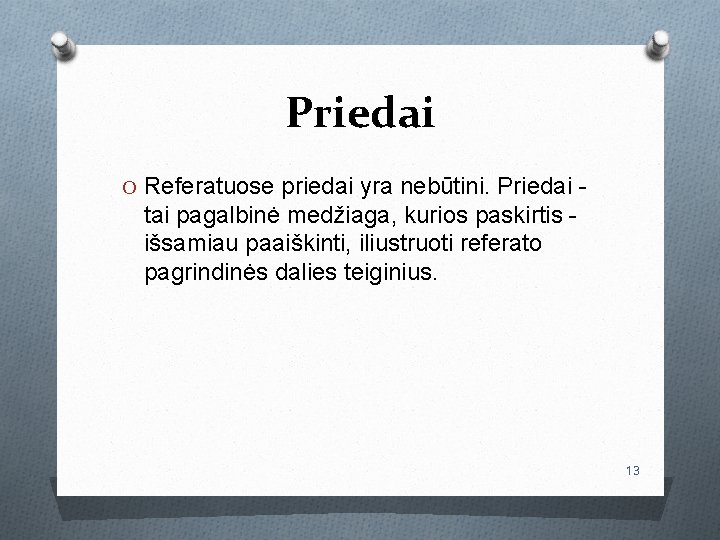 Priedai O Referatuose priedai yra nebūtini. Priedai - tai pagalbinė medžiaga, kurios paskirtis išsamiau