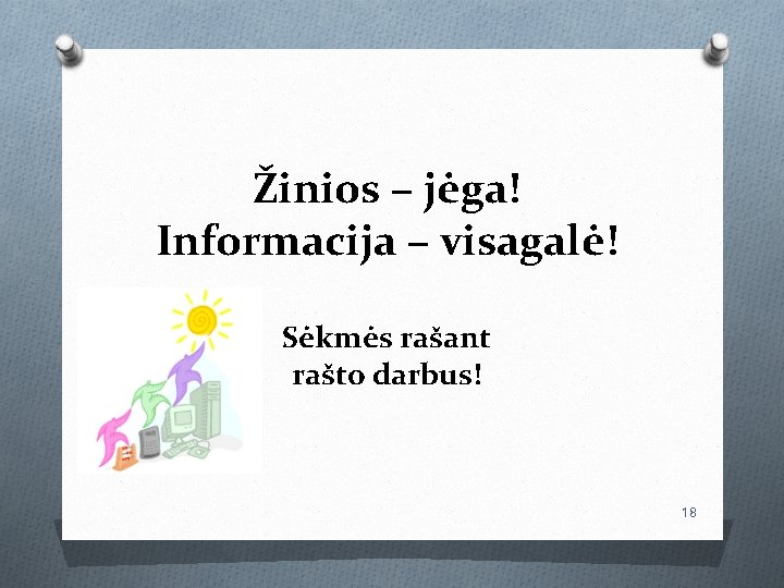 Žinios – jėga! Informacija – visagalė! Sėkmės rašant rašto darbus! 18 