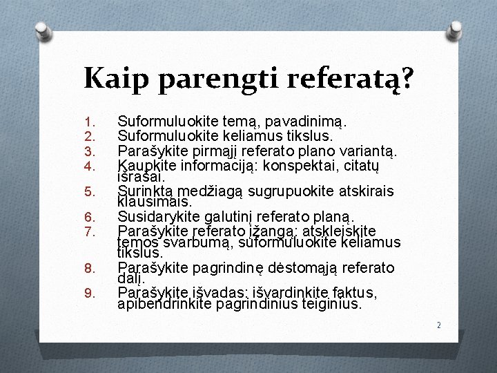 Kaip parengti referatą? 1. 2. 3. 4. 5. 6. 7. 8. 9. Suformuluokite temą,