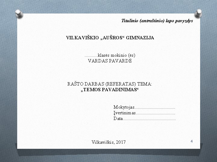 Titulinio (antraštinio) lapo pavyzdys VILKAVIŠKIO „AUŠROS“ GIMNAZIJA . . . klasės mokinio (ės) VARDAS
