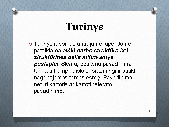 Turinys O Turinys rašomas antrajame lape. Jame pateikiama aiški darbo struktūra bei struktūrines dalis