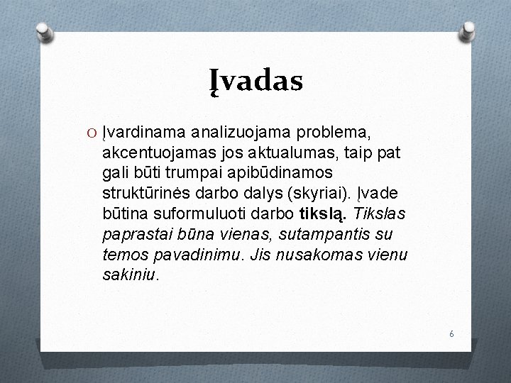 Įvadas O Įvardinama analizuojama problema, akcentuojamas jos aktualumas, taip pat gali būti trumpai apibūdinamos