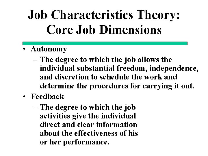 Job Characteristics Theory: Core Job Dimensions • Autonomy – The degree to which the