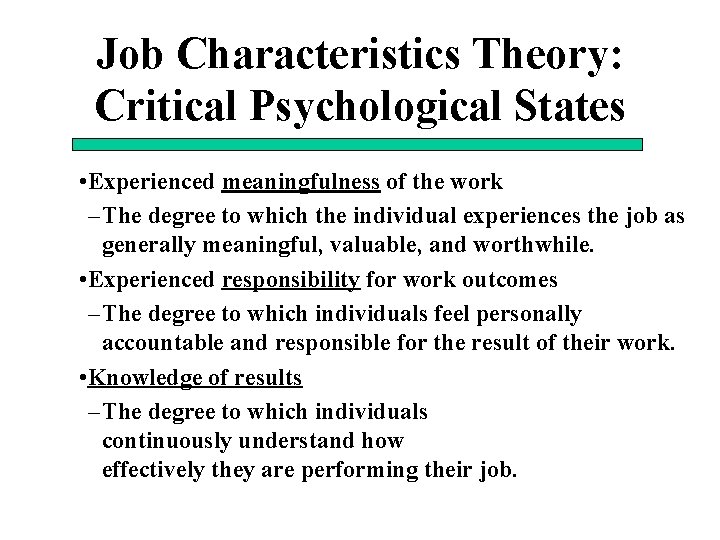 Job Characteristics Theory: Critical Psychological States • Experienced meaningfulness of the work – The