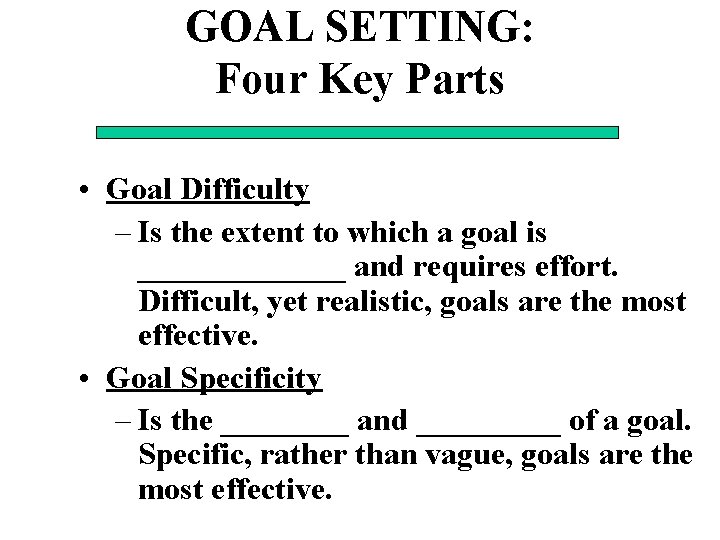 GOAL SETTING: Four Key Parts • Goal Difficulty – Is the extent to which