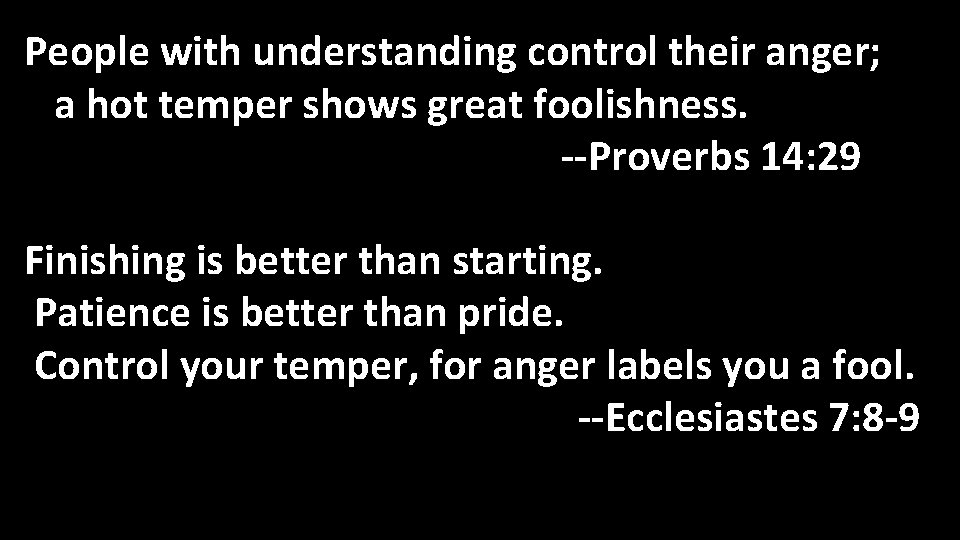 People with understanding control their anger; a hot temper shows great foolishness. --Proverbs 14: