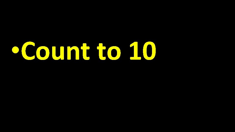  • Count to 10 