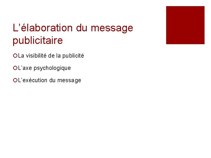 L’élaboration du message publicitaire ¡La visibilité de la publicité ¡L’axe psychologique ¡L’exécution du message